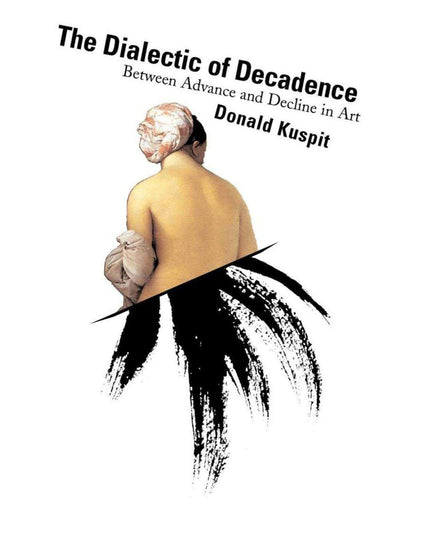 The Dialectic of Decadence: Between Advance and Decline in Art (Asthetics Today)