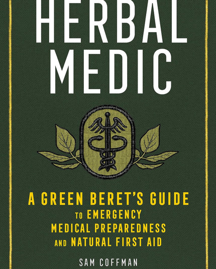 Herbal Medic: A Green Beret's Guide to Emergency Medical Preparedness and Natur