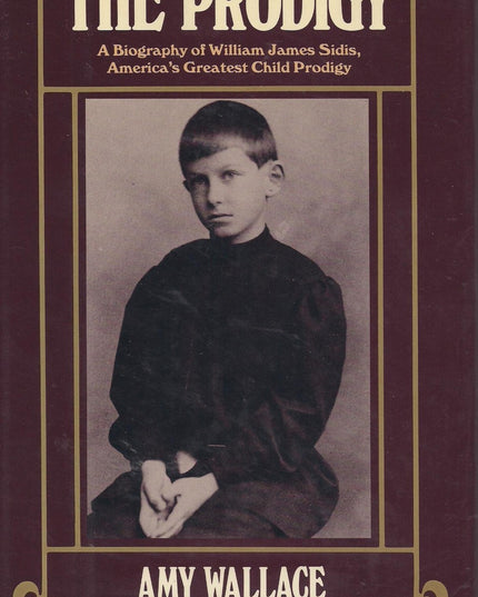 The Prodigy: A Biography of William James Sidis, America's Greatest Child Prodi