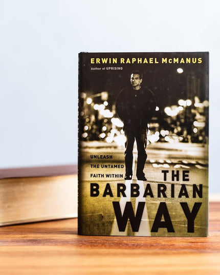 The Barbarian Way: Unleash the Untamed Faith Within