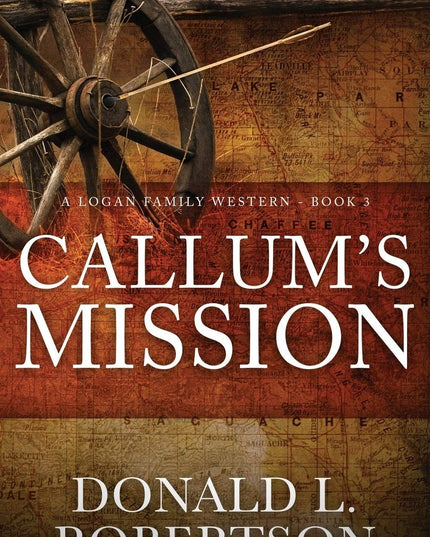 Callum's Mission: A Logan Family Western - Book 3 (Logan Family Western Series)