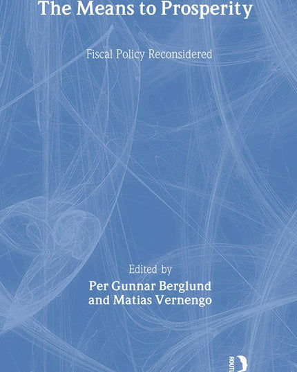The Means to Prosperity: Fiscal Policy Reconsidered (Routledge International St