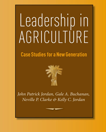 Leadership in Agriculture: Case Studies for a New Generation (Texas A&M AgriLif