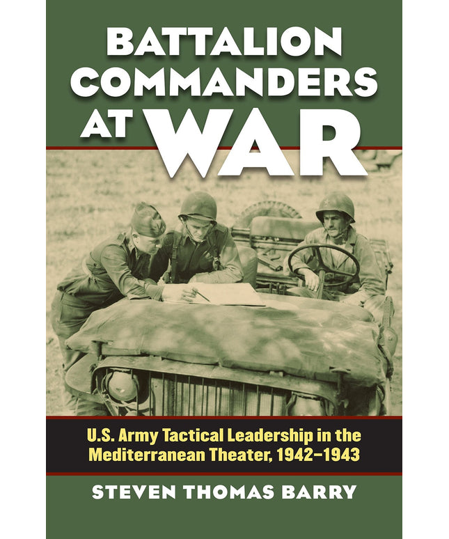 Battalion Commanders at War: U.S. Army Tactical Leadership in the Mediterranean