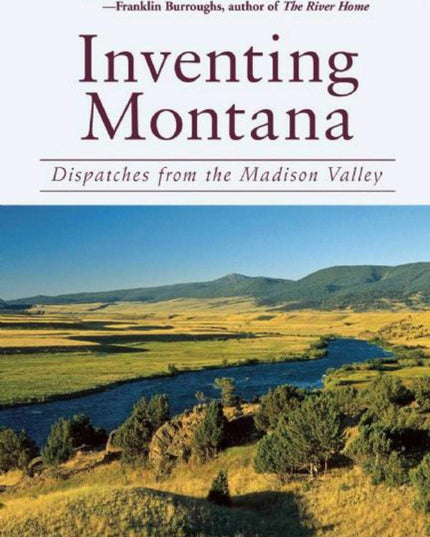 Inventing Montana: Dispatches from the Madison Valley