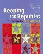 Keeping the Republic: Power and Citizenship in American Politics THE ESSENTIALS