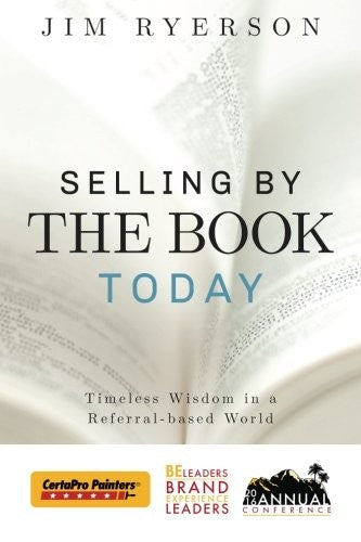 Selling by the BOOK Today: CertaPro Edition: Timeless Wisdom in a Referral-base