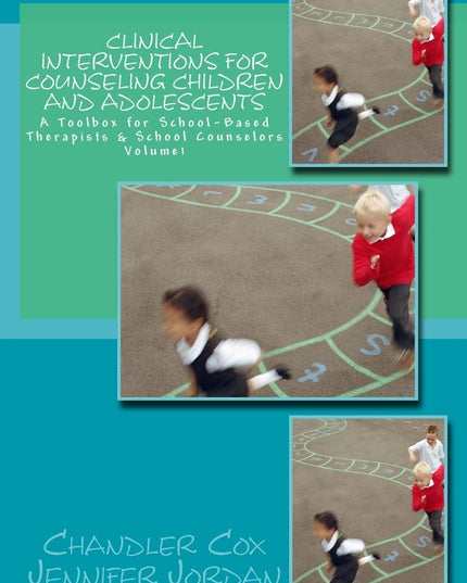 Clinical Interventions for Counseling Children and Adolescents: A Toolbox for S