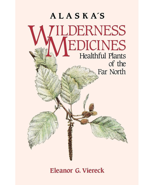Alaska's Wilderness Medicines: Healthful Plants of the Far North
