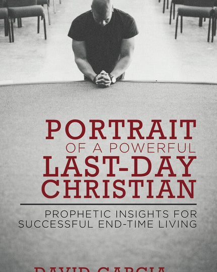 Portrait of a Powerful Last-Day Christian: Prophetic Insights for Successful En