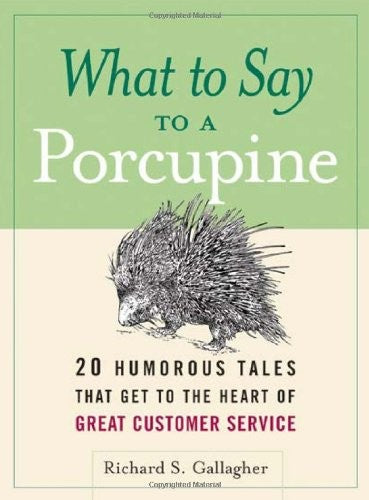 What to Say to a Porcupine: 20 Humorous Tales That Get to the Heart of Great Cu