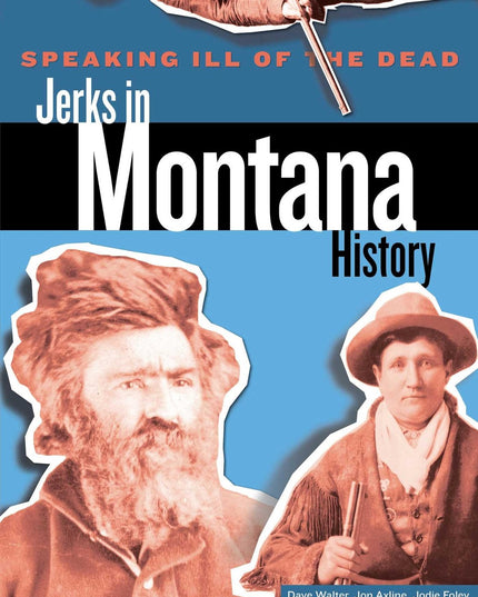 Speaking Ill of the Dead: Jerks in Montana History