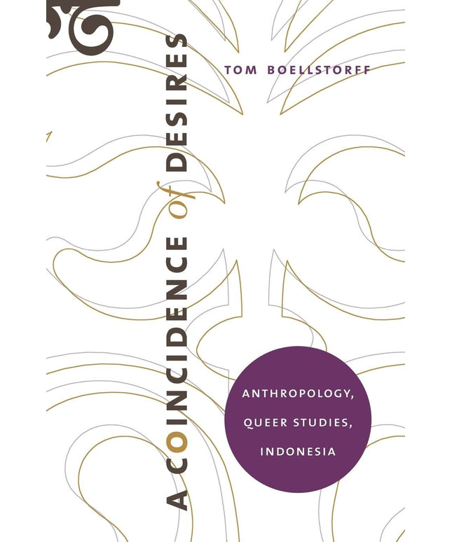 A Coincidence of Desires: Anthropology, Queer Studies, Indonesia