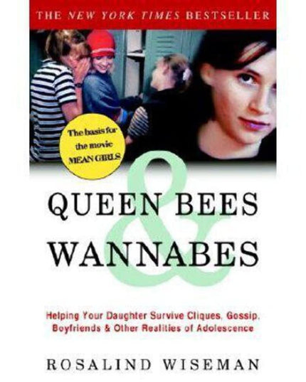 Queen Bees and Wannabes: Helping Your Daughter Survive Cliques, Gossip, Boyfrie