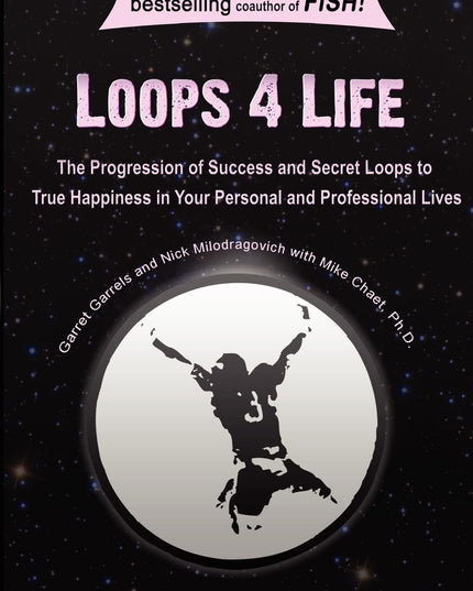 Loops 4 Life: The Progression of Success and Secret Loops to True Happiness in
