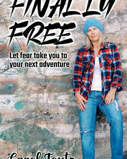 Finally Free: Let fear take you to your next adventure