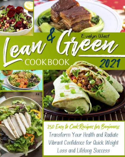 Lean and Green Cookbook 2021: 250 Easy to Cook Recipes for Beginners | Transfor