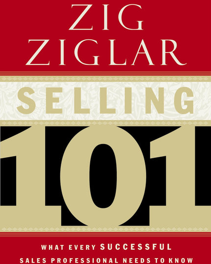 Selling 101: What Every Successful Sales Professional Needs to Know