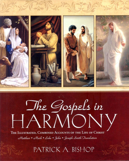 The Gospels in Harmony - The Illustrated, Combined Accounts of the Life of Chri