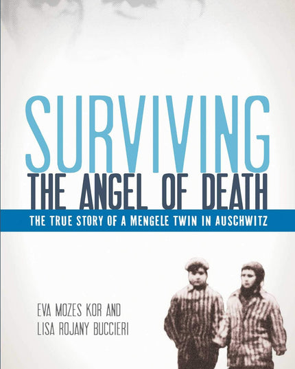 Surviving the Angel of Death: The True Story of a Mengele Twin in Auschwitz
