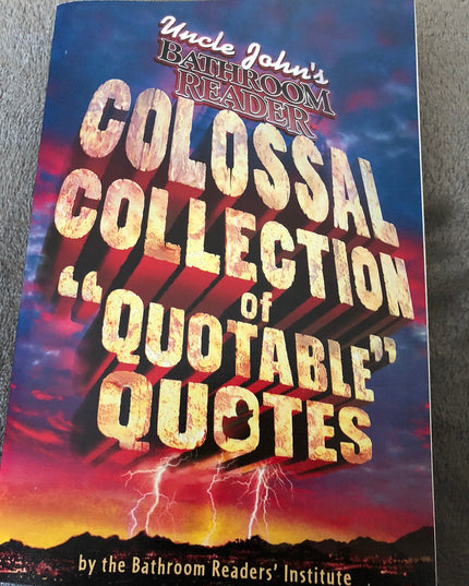 Uncle John's Colossal Collection of "Quotable" Quotes