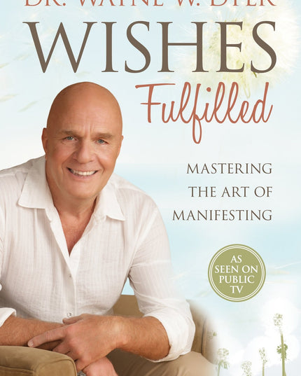 Wishes Fulfilled: Mastering the Art of Manifesting