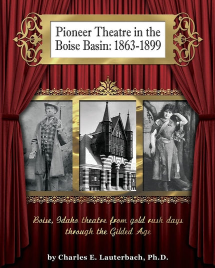 Pioneer Theatre in the Boise Basin: 1863-1899