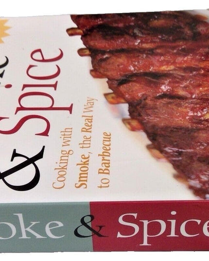 Smoke & Spice - Revised Edition: Cooking With Smoke, the Real Way to Barbecue