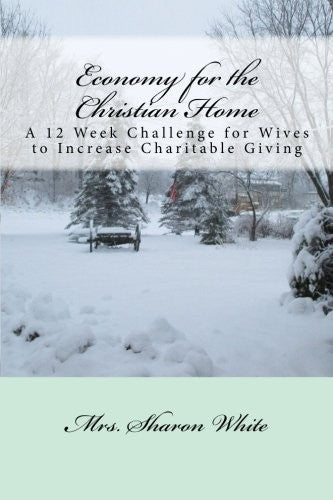Economy for the Christian Home: A 12 Week Challenge for Wives to Increase Chari