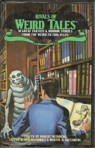 Rivals of Weird Tales: 30 Great Fantasy and Horror Stories from the Weird Ficti