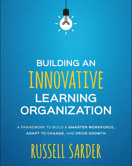 Building an Innovative Learning Organization: A Framework to Build a Smarter Wo