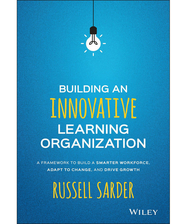 Building an Innovative Learning Organization: A Framework to Build a Smarter Wo
