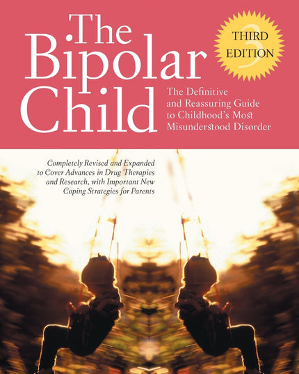 The Bipolar Child: The Definitive and Reassuring Guide to Childhood's Most Misu