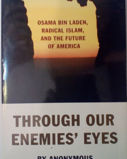 Through Our Enemies' Eyes: Osama bin Laden, Radical Islam, and the Future of Am