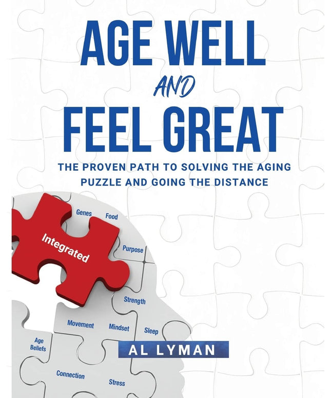Age Well and Feel Great: The Proven Path to Solving the Aging Puzzle and Going