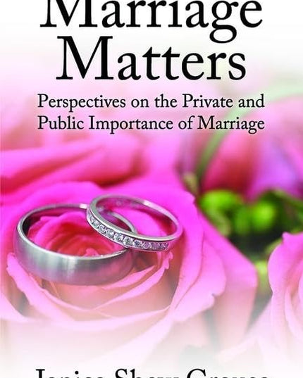 Marriage Matters: Perspectives on the Private and Public Importance of Marriage