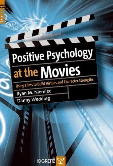 Positive Psychology At The Movies: Using Films to Build Virtues and Character S