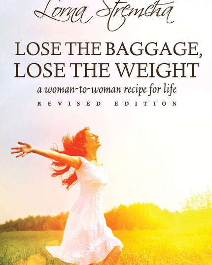 Lose the Baggage, Lose the Weight: A Woman-to-Woman Recipe for Life