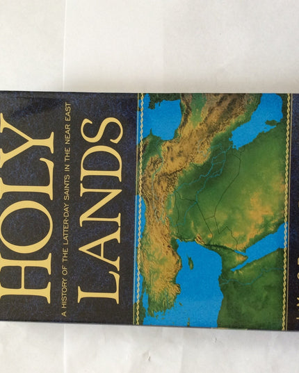 Holy Lands: A History of the Latter-Day Saints in the Near East