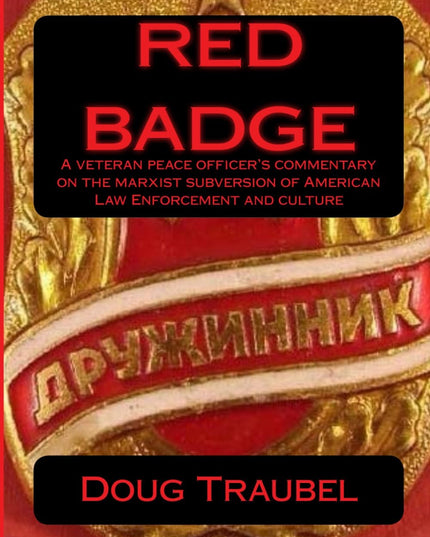Red Badge: A veteran peace officer's commentary on the Marxist subversion of Am