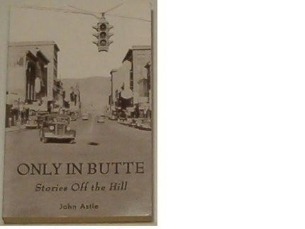Only in Butte (Stories Off the Hill)