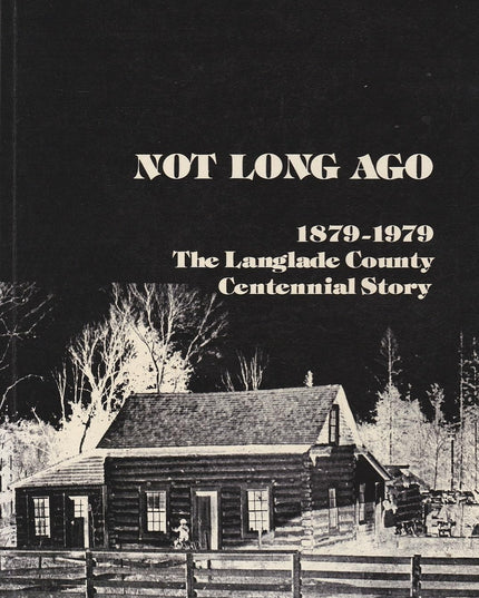 Not Long Ago: 1879-1979 The Langlade County Centennial Story