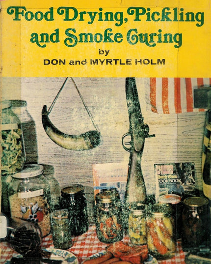 Don Holm's Book of Food Drying, Pickling and Smoke Curing