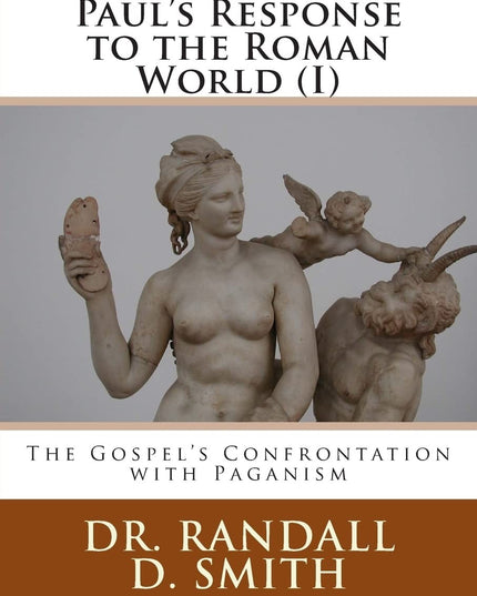 Paul's Response to the Roman World (I): The Gospel Confronted Paganism