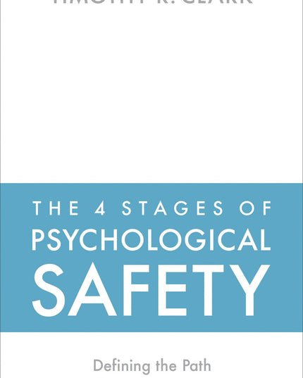 The 4 Stages of Psychological Safety: Defining the Path to Inclusion and Innova