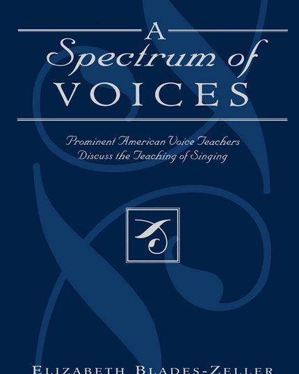 A Spectrum of Voices: Prominent American Voice Teachers Discuss the Teaching of