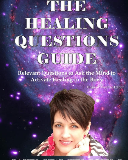 The Healing Questions Guide: Relevant Questions to Ask the Mind to Activate Hea
