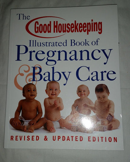 The Good Housekeeping Illustrated Book of Pregnancy & Baby Care: Revised & Upda