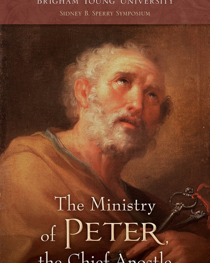 The Ministry of Peter, the Chief Apostle, The 43rd Annual Brigham Young Univers