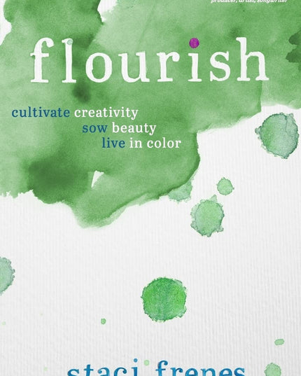 Flourish: Cultivate Creativity. Sow Beauty. Live in Color.